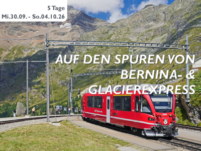 Auf den Spuren von BERNINA- UND GLACIEREXPRESS